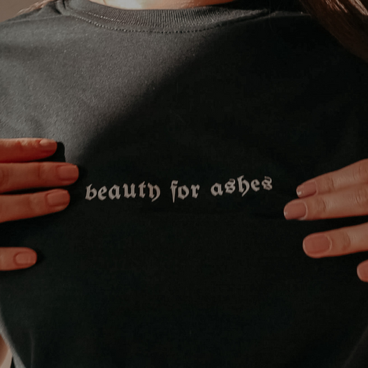 BEAUTY FOR ASHES TEE