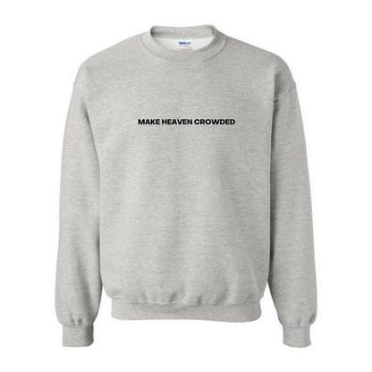 MAKE HEAVEN CROWDED CREWNECK