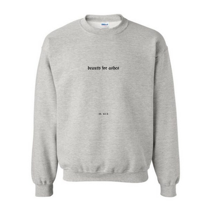 BEAUTY FOR ASHES CREWNECK