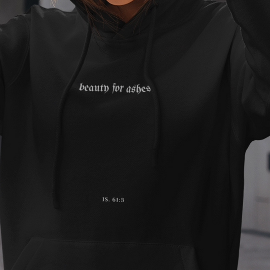 BEAUTY FOR ASHES HOODIE