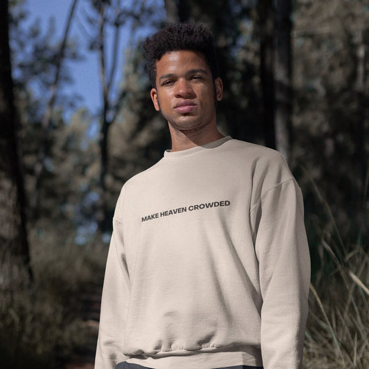 MAKE HEAVEN CROWDED CREWNECK