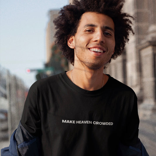 MAKE HEAVEN CROWDED TEE